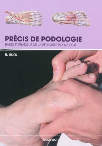 Précis de podologie : Bases et pratique de la pédicurie-podologie by Hellmut Ruck, Collectif