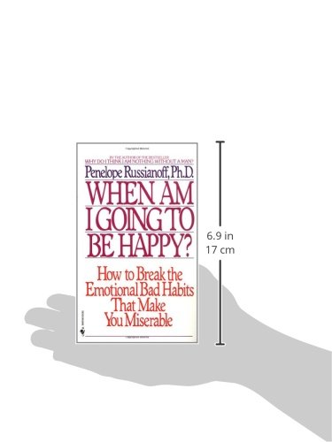 When Am I Going to Be Happy?: How to Break the Emotional Bad Habits That Make You Miserable