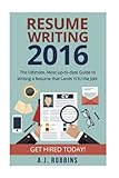 Resume Writing 2017: The Ultimate, Most Up-to-date Guide to Writing a Resume that Lands YOU the Job! (Resume, CV, Cover letter, Interview, Dream Job)