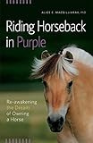 Riding Horseback in Purple: Re-Awakening the Dream of Owning a Horse by