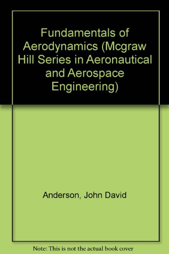 Fundamentals of Aerodynamics (Mcgraw Hill Series in Aeronautical and Aerospace Engineering), by John David Anderson Fundamentals of Aerodynamics (Mcgraw Hill Series in Aeronautical and Aerospace Engineering), by John David Anderson