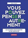 Vous pouvez penser autrement : 60 histoires pour booster votre créativité by