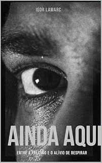 Livro AINDA AQUI: Entre a Pressão e o Alívio de Respirar