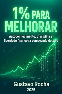 Livro 1% Para Melhorar: Autoconhecimento, disciplina e liberdade financeira começando do zero