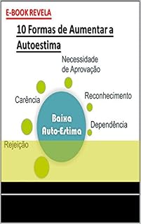 Livro 10 Formas de Aumentar a Autoestima: “Aprenda como elevar a sua autoestima as alturas"