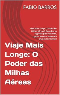Livro Viaje Mais Longe: O Poder das Milhas Aéreas: Descubra os segredos para voar mais, gastar menos e explorar o mundo sem limites!
