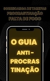 Livro O GUIA ANTI PROCRASTINAÇÃO: Um Guia Simples e Prático para Vencer a Procrasitnação Definitivamente