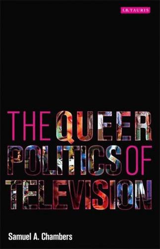 The Queer Politics of Television (Reading Contemporary...