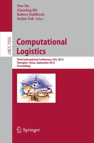 Computational Logistics: Third International Conference, ICCL 2012, Shanghai, China, September 24-26, 2012, Proceedings (Lecture Notes in Computer Science)