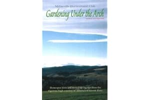 Gardening Under the Arch: Homespun hints and money-saving tips from the rigorous high country of Alberta