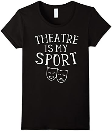 Womens Theatre Is My Sport Musical Fun Broadway Theater Shirt Small Black