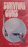 Survival guns: A guide to the selection, modification, and use of firearms and related devices for defense, food gathering, predator and pest control, under conditions of long term survival by