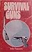 Survival guns: A guide to the selection, modification, and use of firearms and related devices for defense, food gathering, predator and pest control, under conditions of long term survival by