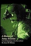 A History of Army Aviation: From Its Beginnings to the War on Terror by