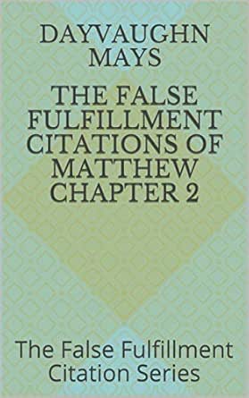 The False Fulfillment Citations Of Matthew Chapter 2 The False Fulfillment Citation Series Kindle Edition By Mays Dayvaughn Religion Spirituality Kindle Ebooks Amazon Com