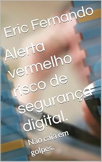 Livro Alerta vermelho risco de segurança digital.: Não caia em golpes.