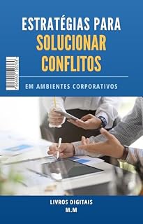Livro Estratégias eficazes para resolver conflitos no ambiente corporativo