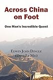 Across China on Foot - One Man's Incredible Quest by