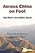 Across China on Foot - One Man's Incredible Quest by