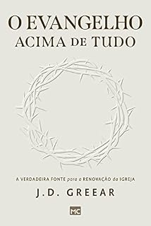 Livro O evangelho acima de tudo: A verdadeira fonte para a renovação da igreja