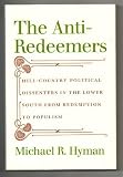 Front cover for the book The Anti-Redeemers: Hill-Country Political Dissenters in the Lower South from Redemption to Populism by Michael R. Hyman