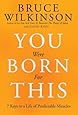 You Were Born for This: Seven Keys to a Life of Predictable Miracles