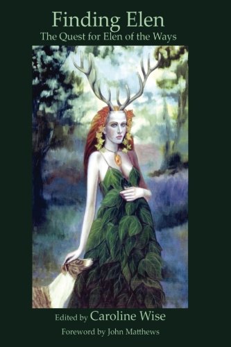 Finding Elen: The Quest for Elen of the Ways by Caroline Wise