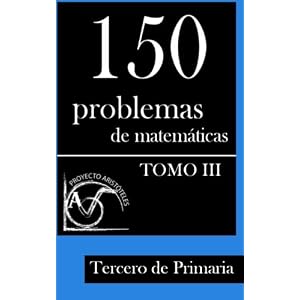 150 Problemas de Matemáticas para Tercero de Primaria (Tomo 3) (Colección de Problemas para Tercero de Primaria) (Volume 3) (Spanish Edition)