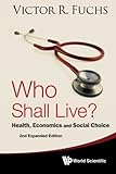 Who Shall Live? Health, Economics And Social Choice (2Nd Expanded Edition)