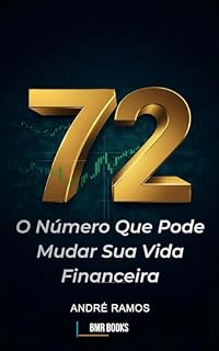 Livro 72: O Número Que Pode Mudar Sua Vida Financeira: Nenhum consultor financeiro vai falar isso para você