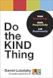 Do the KIND Thing: Think Boundlessly, Work Purposefully, Live Passionately