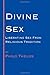 Divine Sex: Liberating Sex from Religious Tradition