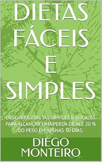 Livro DIETAS FÁCEIS E SIMPLES : DESCUBRA 7 DIETAS SIMPLES E EFICAZES PARA ALCANÇAR UMA PERDA DE ATÉ 20 % DO PESO EM APENAS 30 DIAS.
