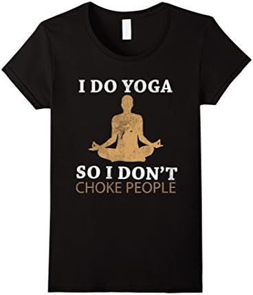 Womens I Do Yoga So I Don't choke People Funny Novelty T-Shirt XL Black