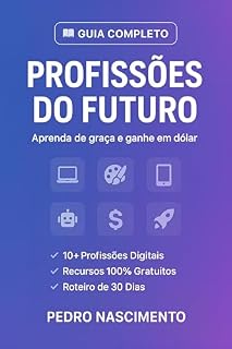 Livro Profissões do Futuro: Guia Prático com 10+ Habilidades Digitais, Recursos Gratuitos e Roteiro de 30 Dias para Sua Primeira Renda Online