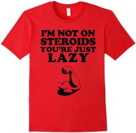 Men's I'm Not On Steroids You're Just Lazy Funny Gym T-Shirt Large Red