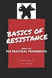 Basics of Resistance: The Practical Freedomista, Book I