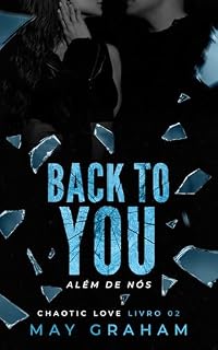 Livro Back To You: Além de Nós (Chaotic Love Livro 2)