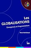 Les globalisations - Emergences et Fragmentations (Petite bibliothèque de sciences humaines) (French Edition) by 