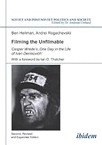 Filming the Unfilmable: Casper Wrede's  One Day in the Life of Ivan Denisovich (Soviet and Post-Soviet Politics and Society)