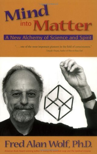 Mind into Matter: A New Alchemy of Science and Spirit