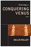 Conquering Venus (Venus Trilogy) by Collin Kelley