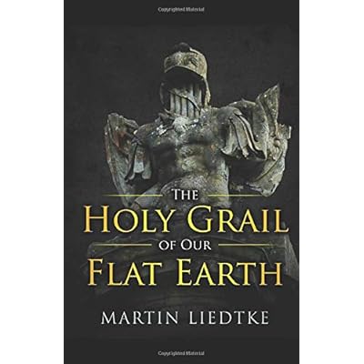 The Holy Grail of Our Flat Earth