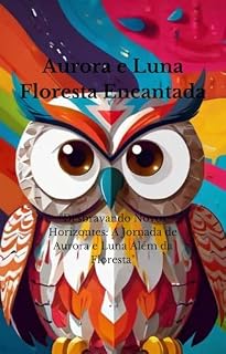 Livro Aurora e Luna : Desbravando Novos Horizontes;A Jornada de Aurora e Luna Alem da Floresta. ("Aventuras de Aurora e Luna: As Criaturas da Floresta Encantada")