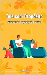 Livro Tela com Propósito: Minimalismo Digital para Famílias