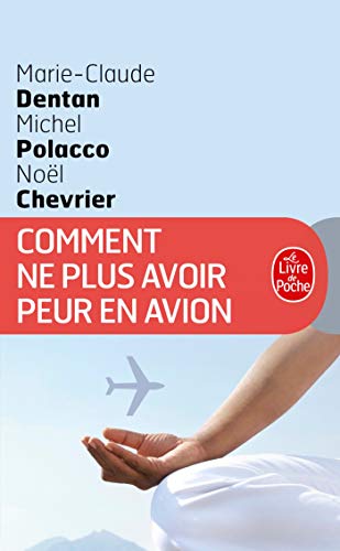 Comment Ne Plus Avoir Peur En Avion (Ldp Bien Etre) (French Edition) by Marie-Claude Dentan, Michel Polacco, Noel Chevrier
