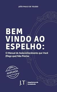 Livro Bem-vindo ao Espelho: O Manual de Autoconhecimento que você (Finge que) Não Precisa (A Coleção Que Ninguém Pediu (Mas Todo Mundo Precisa) Livro 1)