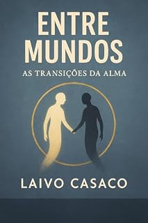Livro ENTRE MUNDOS – AS TRANSIÇÕES DA ALMA : Epígrafes, Silêncios e Pontes do Universo Literário de La