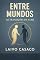Livro ENTRE MUNDOS – AS TRANSIÇÕES DA ALMA : Epígrafes, Silêncios e Pontes do Universo Literário de La