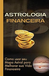 Livro Astrologia Financeira: Como usar seu Mapa Astral para Melhorar sua Vida Financeira
